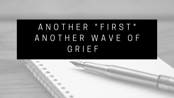 ANOTHER FIRST, ANOTHER WAVE OF&nbsp;GRIEF